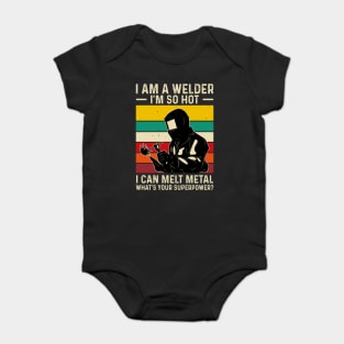 I'm a Welder I'm So Hot I Can Melt Metal What's Your Superpower?T Shirt For Women Men T-Shirt Baby Bodysuit